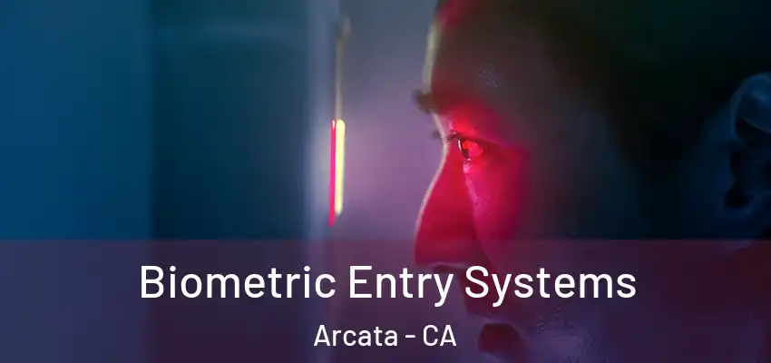  Biometric Entry Systems Arcata - CA