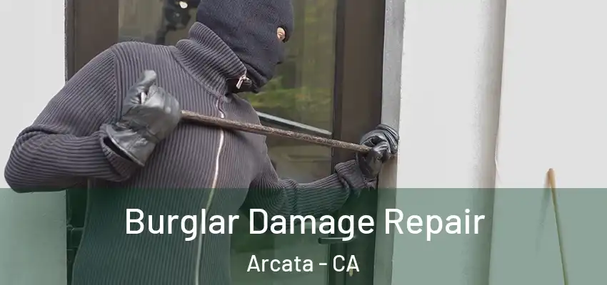  Burglar Damage Repair Arcata - CA