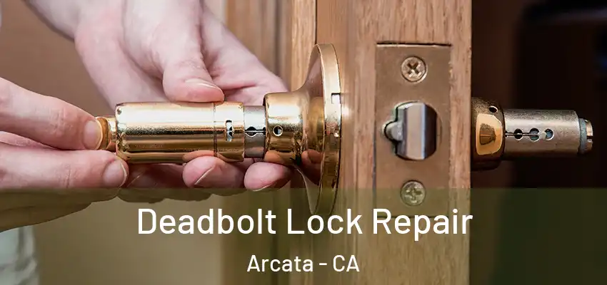  Deadbolt Lock Repair Arcata - CA
