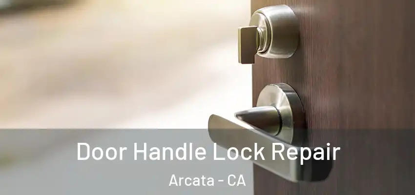  Door Handle Lock Repair Arcata - CA