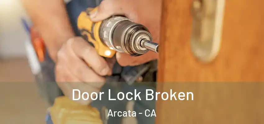  Door Lock Broken Arcata - CA