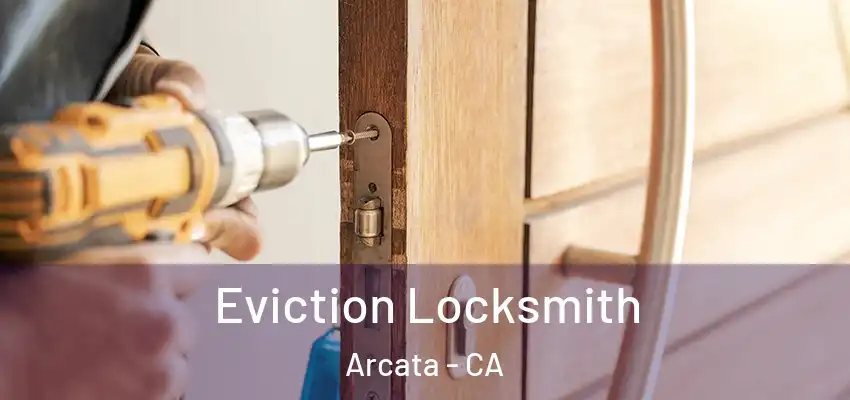  Eviction Locksmith Arcata - CA