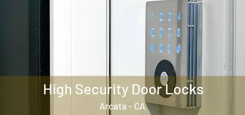  High Security Door Locks Arcata - CA