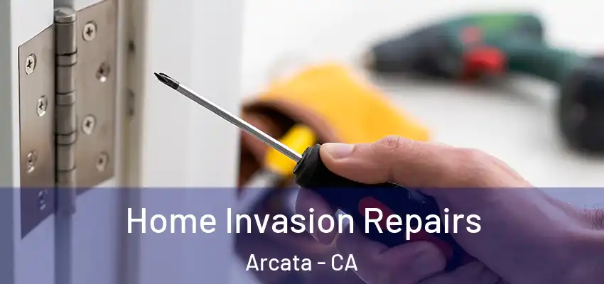  Home Invasion Repairs Arcata - CA