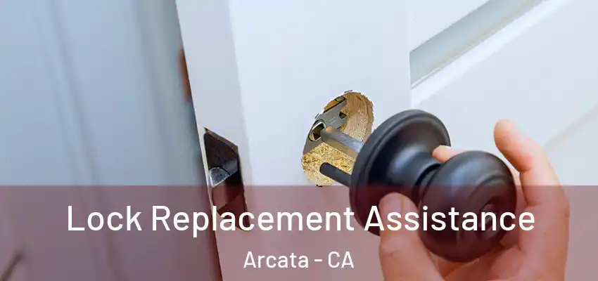  Lock Replacement Assistance Arcata - CA