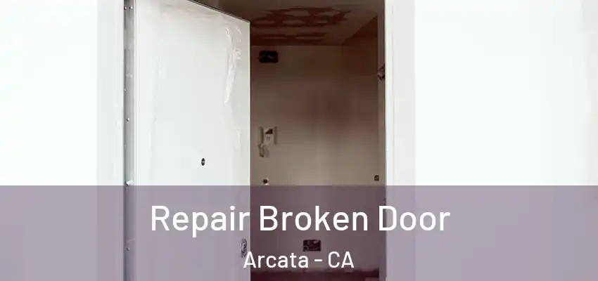  Repair Broken Door Arcata - CA