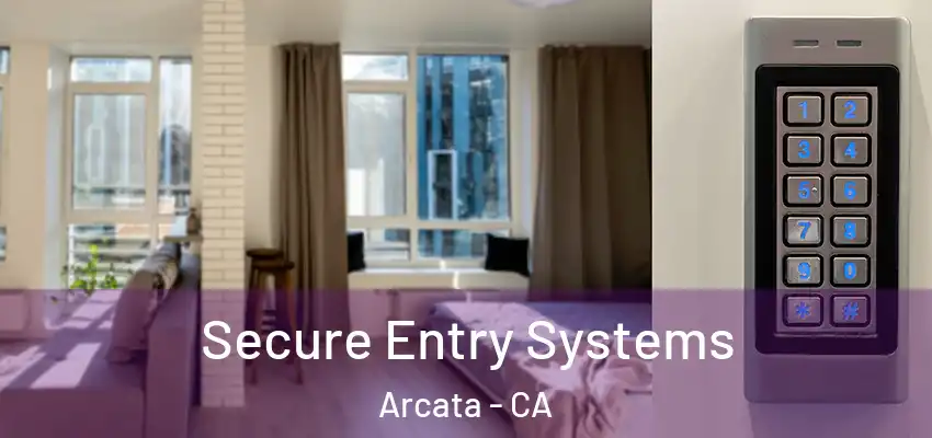  Secure Entry Systems Arcata - CA
