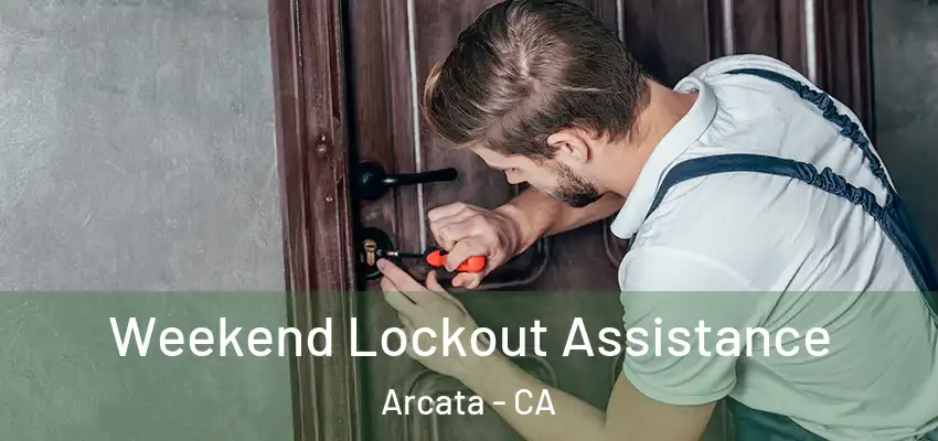  Weekend Lockout Assistance Arcata - CA
